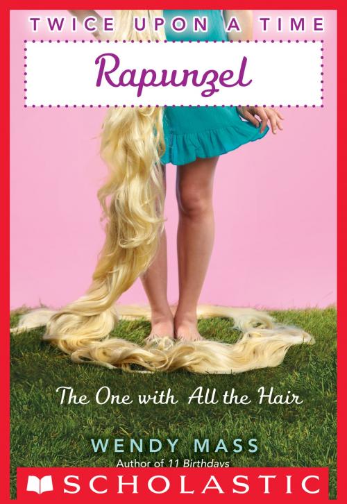 Cover of the book Twice Upon a Time #1: Rapunzel, The One With All the Hair by Wendy Mass, Scholastic