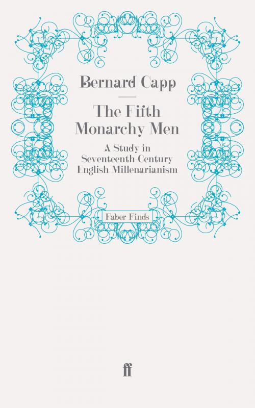 Cover of the book The Fifth Monarchy Men by Dr. Bernard Capp, Faber & Faber