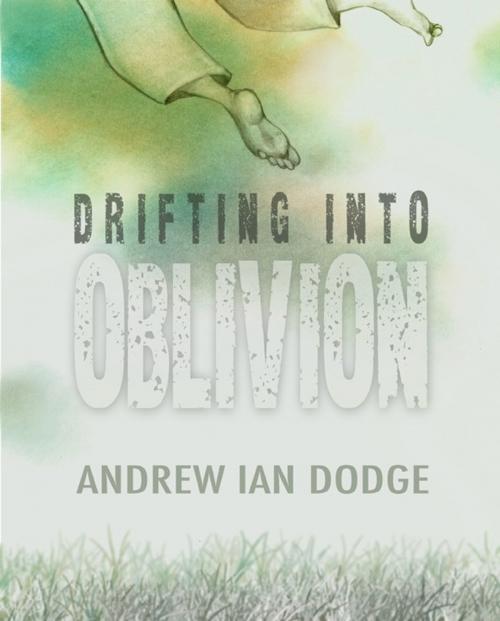 Cover of the book Drifting into Oblivion by Andrew Ian Dodge, Andrew Ian Dodge