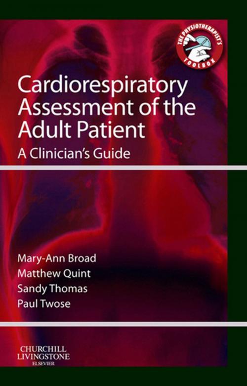 Cover of the book Cardiorespiratory Assessment of the Adult Patient - E-Book by Paul Twose, BSc, MCSP, Matthew Quint, Grad Dip Phys, MCSP, MPhil, Sandy Thomas, MEd, Cert Ed, MCSP, Dip TP, Mary Ann Broad, BSc, MCSP, MSc<br>MSc(Critical care), BSc(Physiotherapy), MCSP, Elsevier Health Sciences