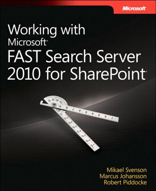 Cover of the book Working with Microsoft FAST Search Server 2010 for SharePoint by Marcus Johansson, Mikael Svenson, Robert Piddocke, Pearson Education