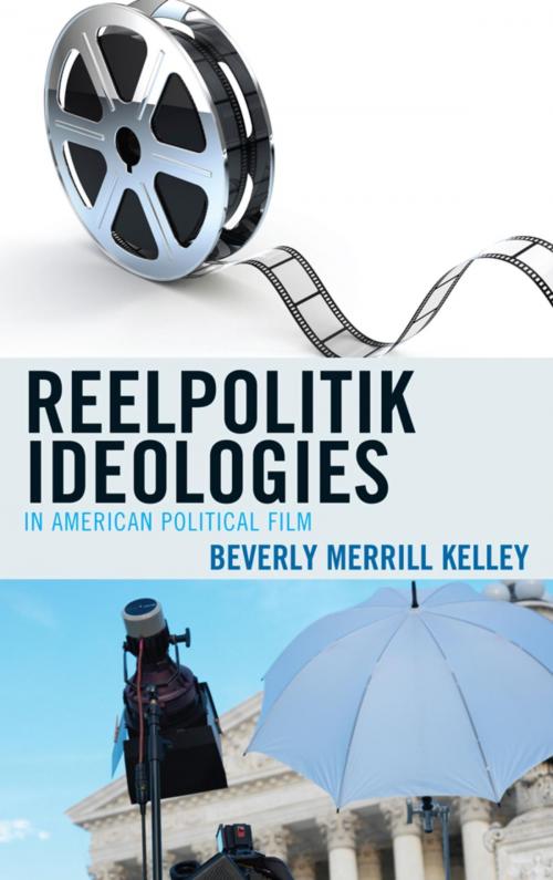 Cover of the book Reelpolitik Ideologies in American Political Film by Beverly Merrill Kelley, Lexington Books