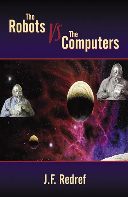Cover of the book The Robots vs. Computers: War of the Planets by J. F. Redref, Infinity Publishing