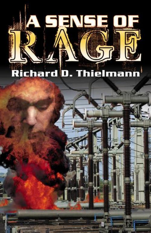 Cover of the book A Sense of Rage by Richard D. Thielman, Infinity Publishing