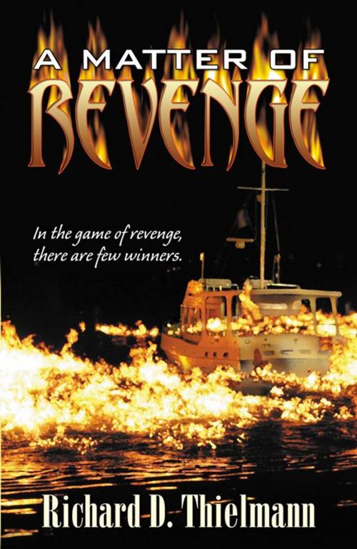 Cover of the book A Matter of Revenge by Richard D. Thielman, Infinity Publishing