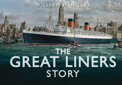 Cover of the book Great Liners Story by William H. Miller, The History Press