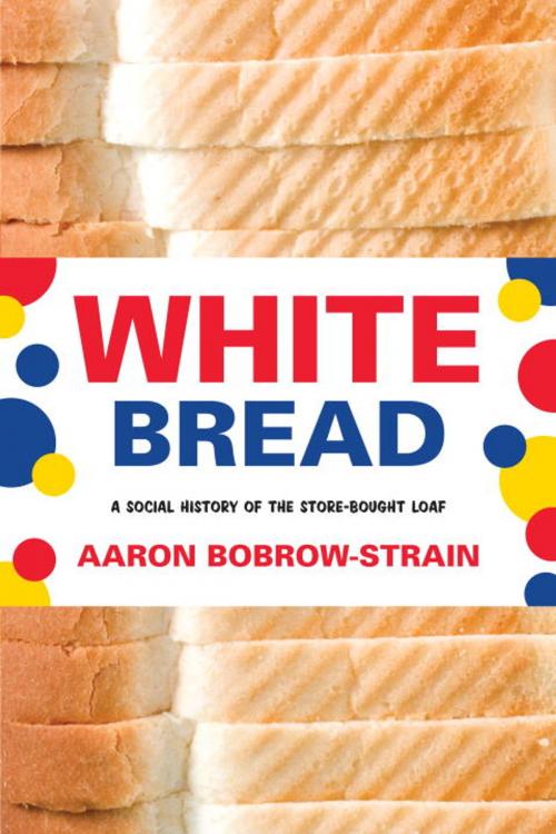 Cover of the book White Bread by Aaron Bobrow-Strain, Beacon Press