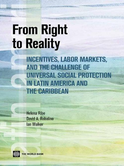 Cover of the book From Right to Reality: Incentives, Labor Markets, and the Challenge of Universal Social Protection in Latin America and the Caribbean by Helena Ribe, David Robalino, Ian Walker, World Bank Publications