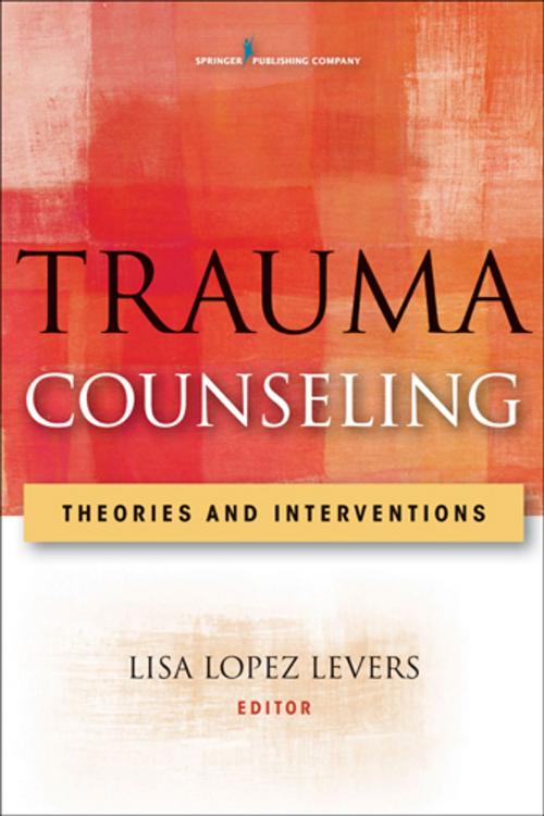 Cover of the book Trauma Counseling by Lisa Lopez Levers, PhD, LPCC-S, LPC, CRC, NCC, Springer Publishing Company