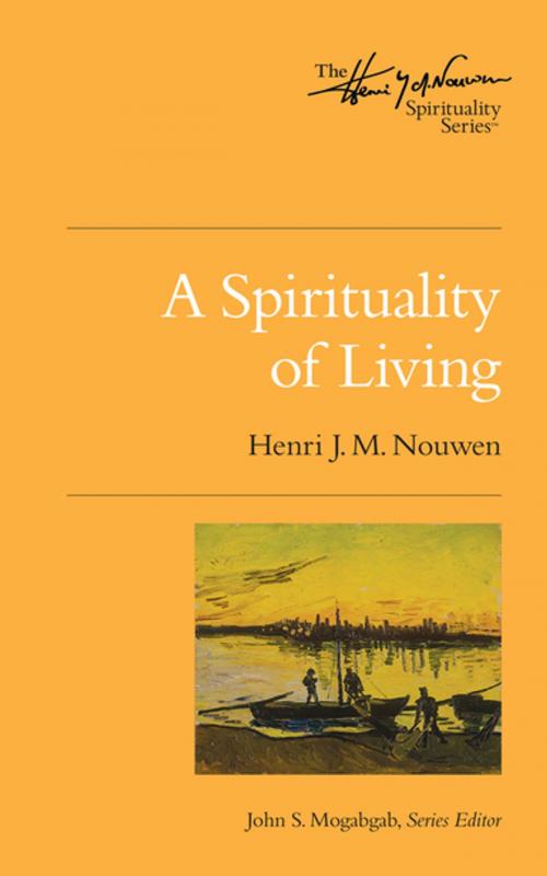 Cover of the book A Spirituality of Living by Henri J. M. Nouwen, John S. Mogabgab, Upper Room