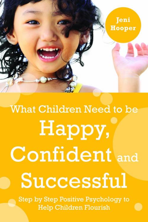Cover of the book What Children Need to Be Happy, Confident and Successful by Jeni Hooper, Jessica Kingsley Publishers