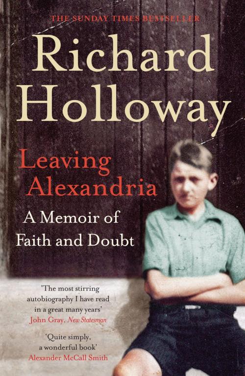 Cover of the book Leaving Alexandria: A Memoir of Faith and Doubt by Richard Holloway, Canongate Books