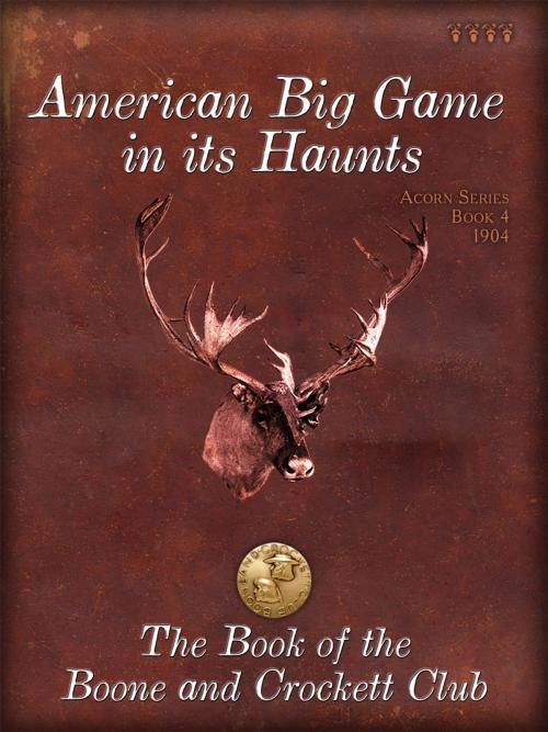 Cover of the book American Big Game in its Haunts by , Boone and Crockett Club
