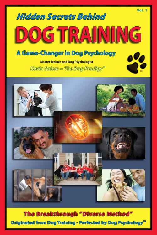 Cover of the book Hidden Secrets Behind Dog Training by Kevin Salem "The Dog Prodigy", 10 Star Publishing