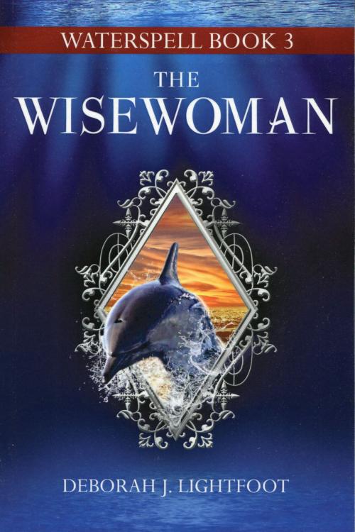 Cover of the book Waterspell Book 3: The Wisewoman by Deborah J. Lightfoot, Seven Rivers Publishing