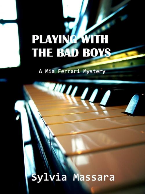 Cover of the book Playing With The Bad Boys: A Mia Ferrari Mystery #1 by Sylvia Massara, Sylvia Massara