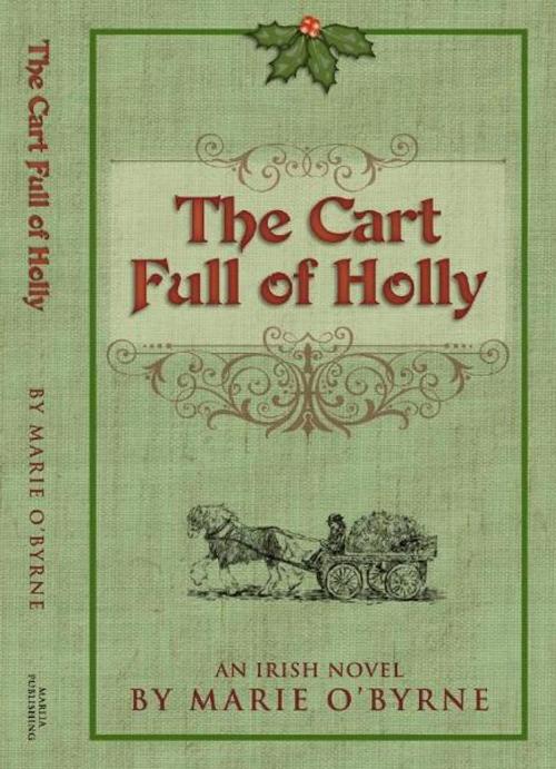 Cover of the book The Cart Full of Holly by Marie O'Byrne, Marlia Publishing