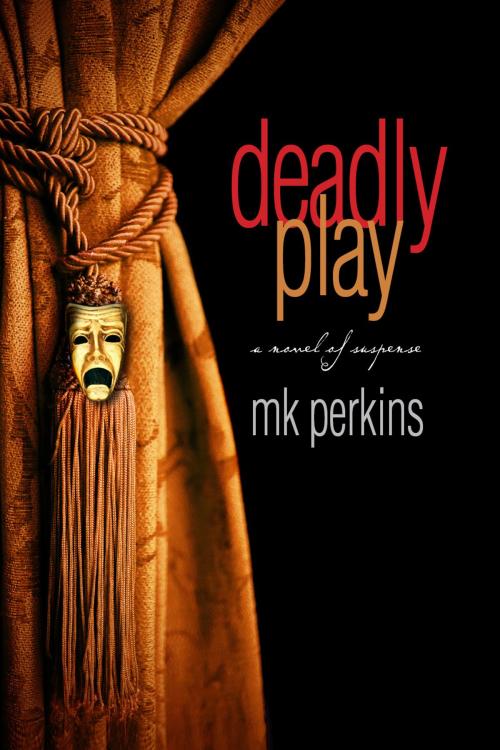Cover of the book Deadly Play by M.K. Perkins, M.K. Perkins
