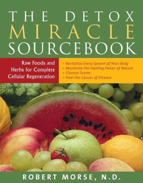 Cover of the book The Detox Miracle Sourcebook: Raw Foods and Herbs for Complete Cellular Regeneration by Robert Morse, SCB Distributors