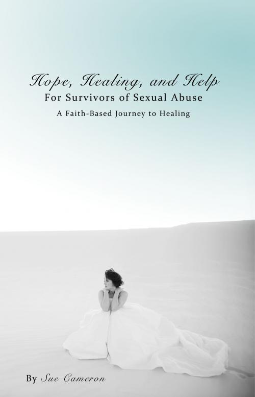 Cover of the book Hope, Healing, and Help for Survivors of Sexual Abuse by Sue Cameron, GSC Publishing
