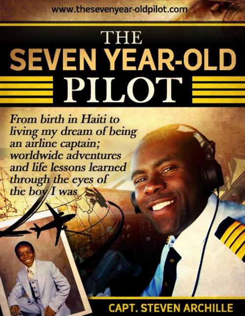 Cover of the book The Seven Year-Old Pilot by Capt. Steven Archille, Capt. Steven Archille