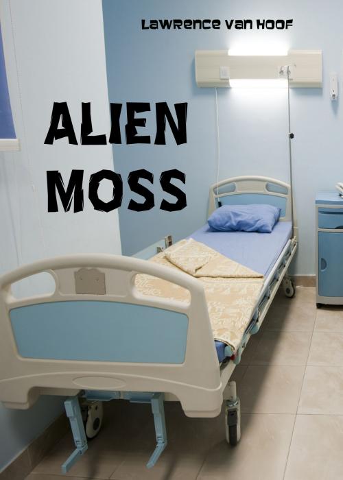 Cover of the book Alien Moss by Lawrence Van Hoof, Lawrence Van Hoof
