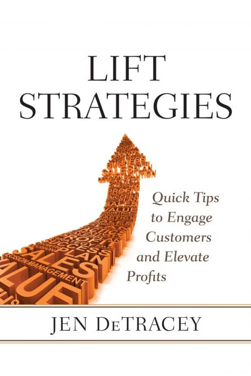 Cover of the book Lift Strategies: Quick Tips to Engage Customers and Elevate Profits by Jen DeTracey, Jen DeTracey