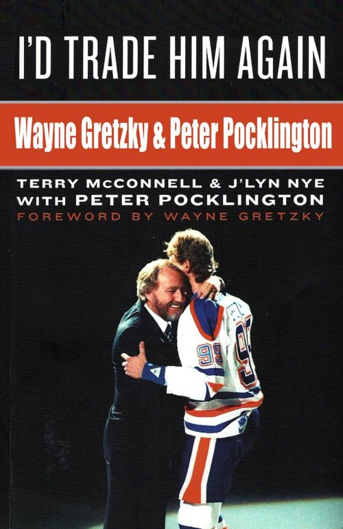 Cover of the book I'd Trade Him Again: Wayne Gretzky & Peter Pocklington by Terry McConnell, Terry McConnell