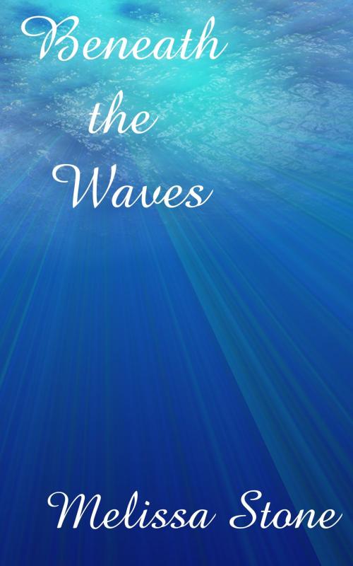 Cover of the book Beneath the Waves by Melissa Stone, Melissa Stone