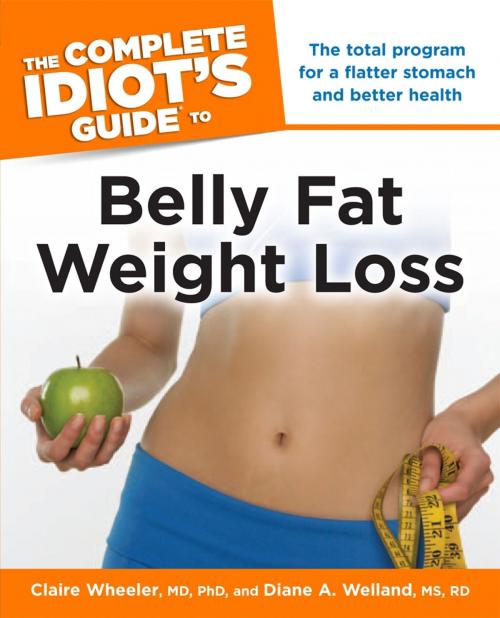 Cover of the book The Complete Idiot's Guide to Belly Fat Weight Loss by Diane A. Welland M.S., R.D., Claire Wheeler M.D; Ph.D, DK Publishing