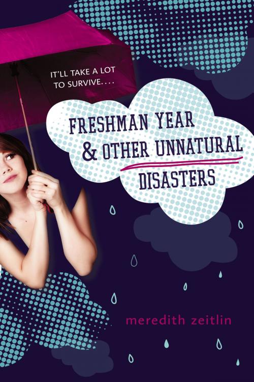 Cover of the book Freshman Year & Other Unnatural Disasters by Meredith Zeitlin, Penguin Young Readers Group