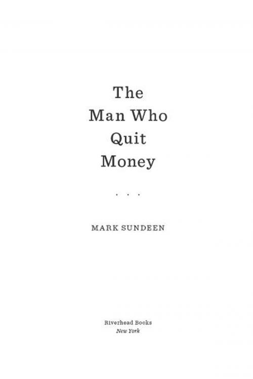 Cover of the book The Man Who Quit Money by Mark Sundeen, Penguin Publishing Group