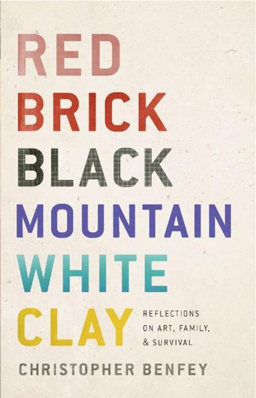 Cover of the book Red Brick, Black Mountain, White Clay by Christopher Benfey, Penguin Publishing Group