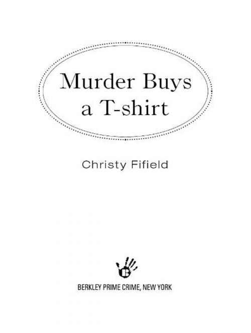 Cover of the book Murder Buys a T-Shirt by Christy Fifield, Penguin Publishing Group