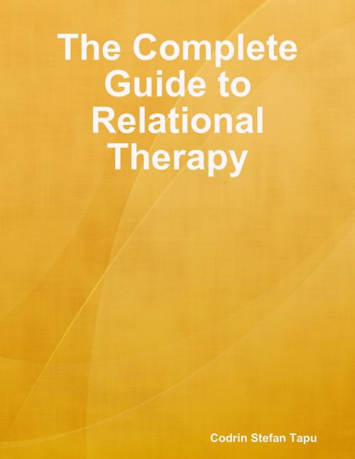 Cover of the book The Complete Guide to Relational Therapy by Codrin Stefan Tapu, Lulu.com