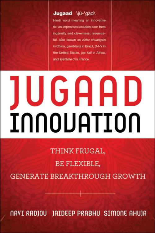 Cover of the book Jugaad Innovation by Navi Radjou, Jaideep Prabhu, Simone Ahuja, Wiley