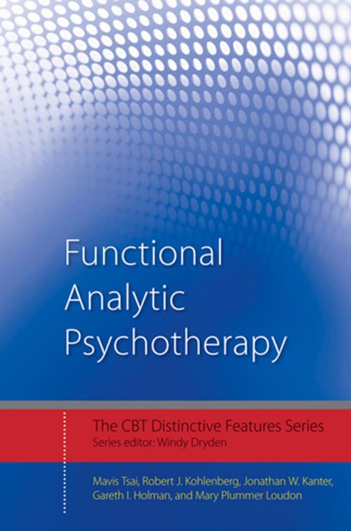 Cover of the book Functional Analytic Psychotherapy by Mavis Tsai, Robert J. Kohlenberg, Jonathan W. Kanter, Gareth I. Holman, Mary Plummer Loudon, Taylor and Francis