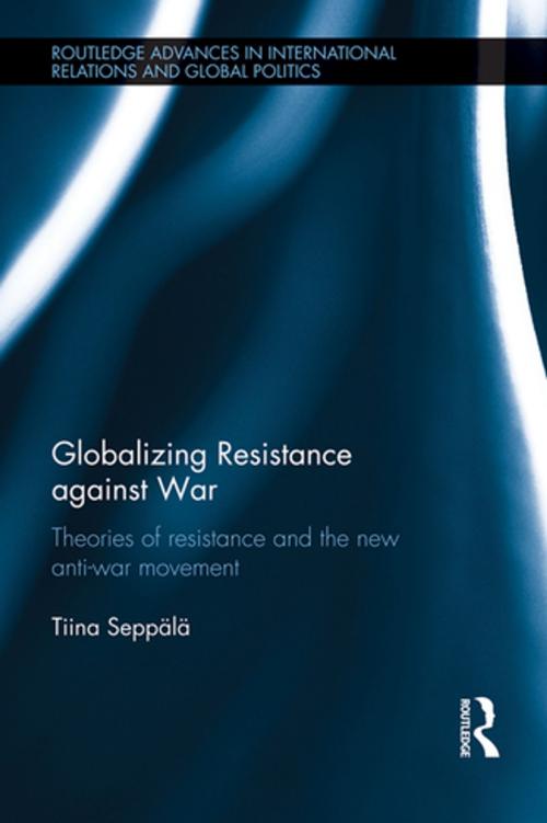 Cover of the book Globalizing Resistance against War by Tiina Seppälä, Taylor and Francis