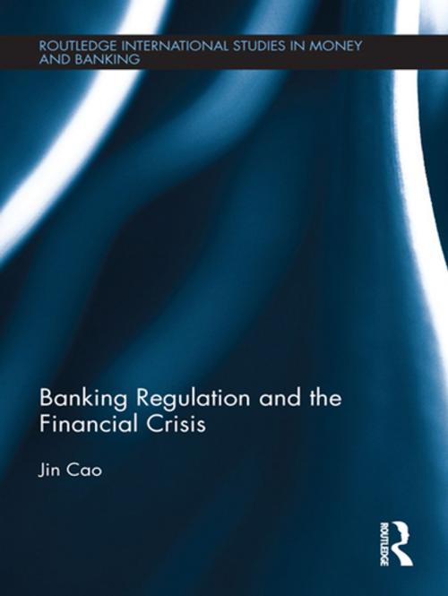 Cover of the book Banking Regulation and the Financial Crisis by Jin Cao, Taylor and Francis