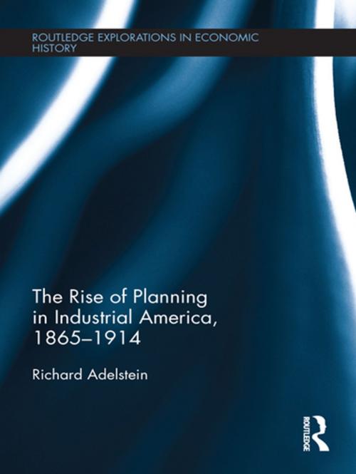 Cover of the book The Rise of Planning in Industrial America, 1865-1914 by Richard Adelstein, Taylor and Francis