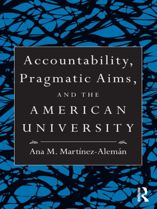 Cover of the book Accountability, Pragmatic Aims, and the American University by Ana M. Martínez-Alemán, Taylor and Francis