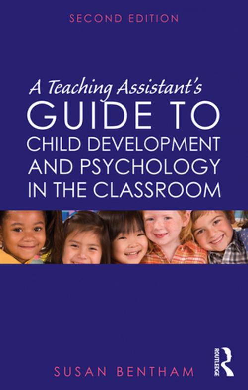Cover of the book A Teaching Assistant's Guide to Child Development and Psychology in the Classroom by Susan Bentham, Taylor and Francis