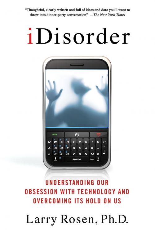Cover of the book iDisorder: Understanding Our Obsession with Technology and Overcoming Its Hold on Us by Larry D. Rosen, Ph.D., St. Martin's Press