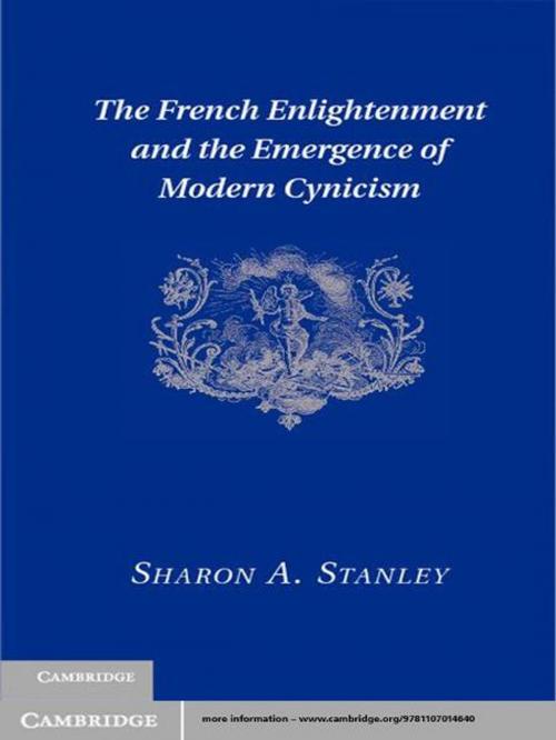 Cover of the book The French Enlightenment and the Emergence of Modern Cynicism by Sharon A. Stanley, Cambridge University Press