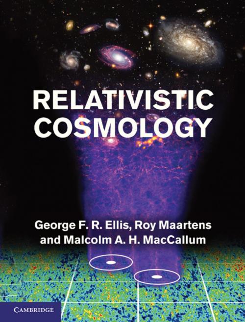 Cover of the book Relativistic Cosmology by George F. R. Ellis, Roy Maartens, Malcolm A. H. MacCallum, Cambridge University Press