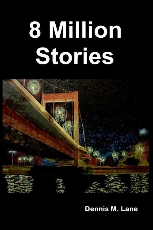 Cover of the book 8 Million Stories by Dennis M Lane, Dennis M Lane
