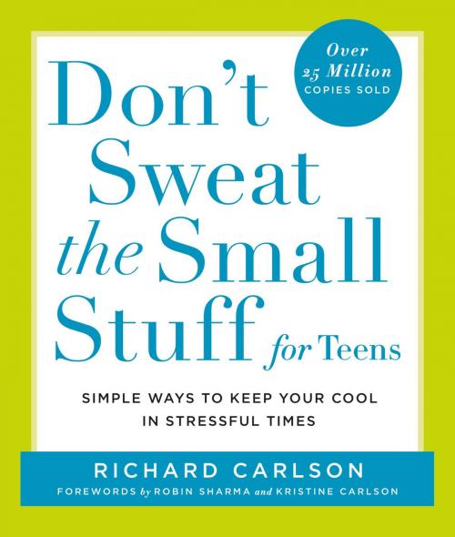 Cover of the book Don't Sweat the Small Stuff for Teens by Richard Carlson, Hachette Books
