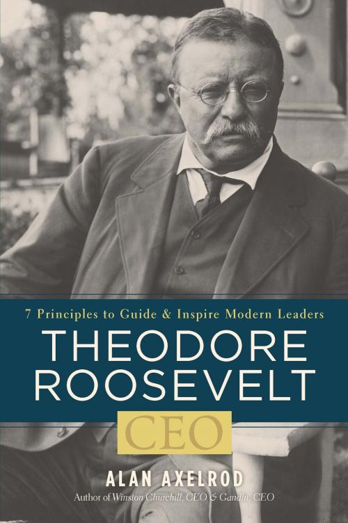 Cover of the book Theodore Roosevelt, CEO by Alan Axelrod, Sterling