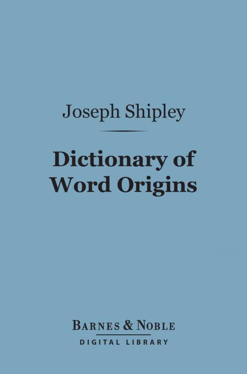 Cover of the book Dictionary of Word Origins (Barnes & Noble Digital Library) by Joseph Shipley, Barnes & Noble