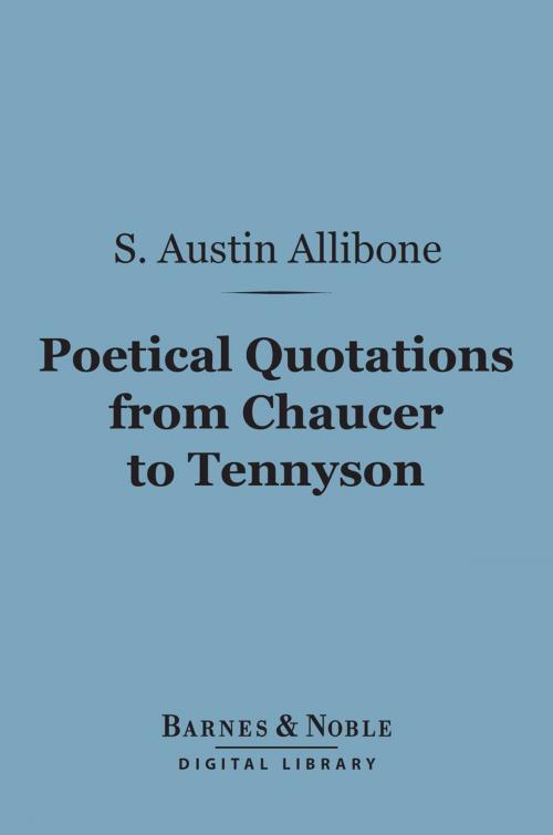 Cover of the book Poetical Quotations From Chaucer to Tennyson (Barnes & Noble Digital Library) by S. Austin Allibone, Barnes & Noble